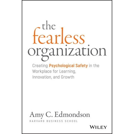 The Fearless Organization : Creating Psychological Safety in the Workplace for Learning, Innovation, and (Best Safety Slogans For The Workplace)