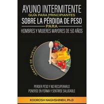 Ayuno Intermitente GuÃ­a Para Principiantes Sobre La PÃ©rdida de Peso Para Hombres Y Mujeres Mayores de 50 AÃ±os: Â¡Ãmate de, (Paperback)