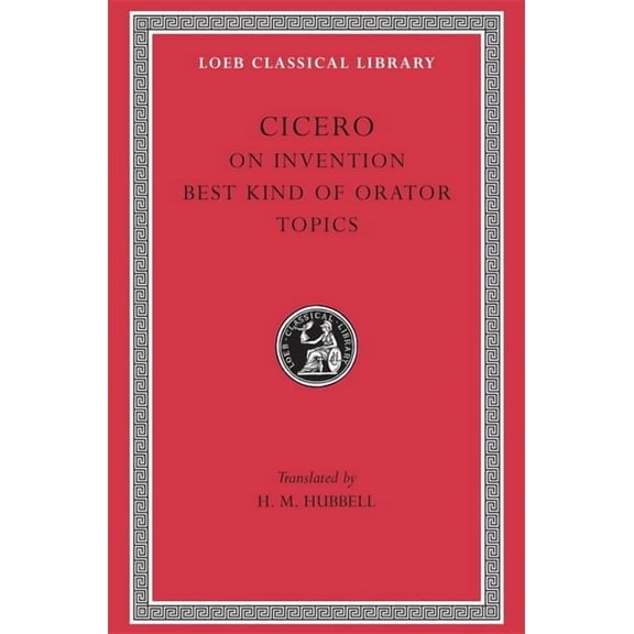 Loeb Classical Library: On Invention. the Best Kind of Orator. Topics (Hardcover)