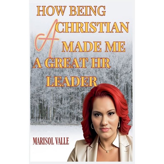 How Being a Christian Made Me a Great HR Leader, (Paperback)