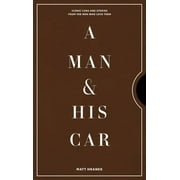 A Man & His Series: A Man & His Car : Iconic Cars and Stories from the Men Who Love Them (Series #2) (Hardcover)