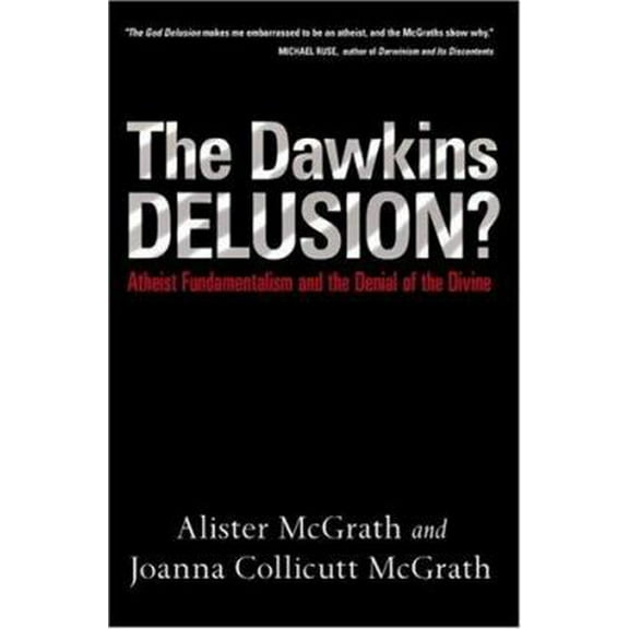 Pre-Owned The Dawkins Delusion?: Atheist Fundamentalism and the Denial of the Divine (Hardcover) 083083446X 9780830834464