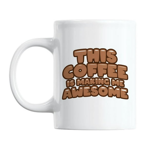 This Coffee Is Making Me Awesome Coffee & Tea Mug, 11oz, White Ceramic
