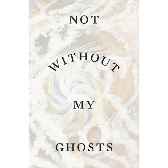 Not Without My Ghosts, (Paperback)