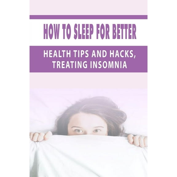 How To Sleep For Better : Health Tips and Hacks, Treating Insomnia: Keyword (Paperback)