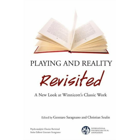 International Psychoanalytical Associati Playing and Reality Revisited: A New Look at Winnicott's Classic Work, (Paperback)