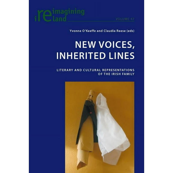 Reimagining Ireland New Voices, Inherited Lines: Literary and Cultural Representations of the Irish Family, Book 47, (Paperback)