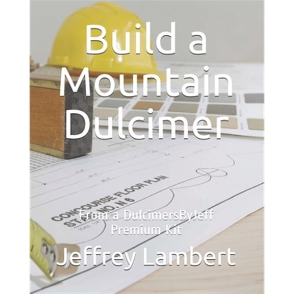 Pre-Owned Build a Mountain Dulcimer: From a DulcimersByJeff Premium Kit (Paperback) by Jeffrey a Lambert