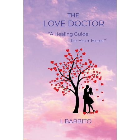 The Love Doctor: A Healing Guide for Your Heart: Discover the Power of Love in 11 Steps, (Paperback)