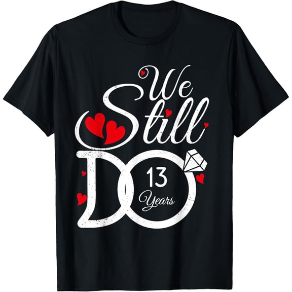 We Still Do 13 Years Couple Idea 13th Wedding Anniversary T-Shirt