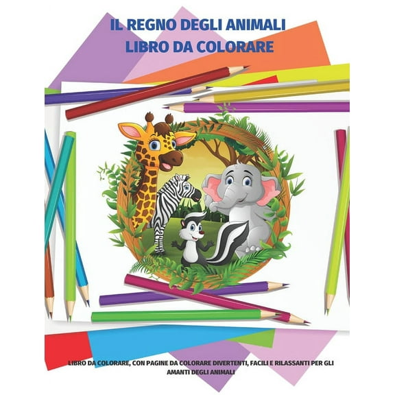 Il Regno Degli Animali Libro Da Colorare - Libro Da Colorare, Con Pagine Da Colorare Divertenti, Facili E Rilassanti Per, (Paperback)