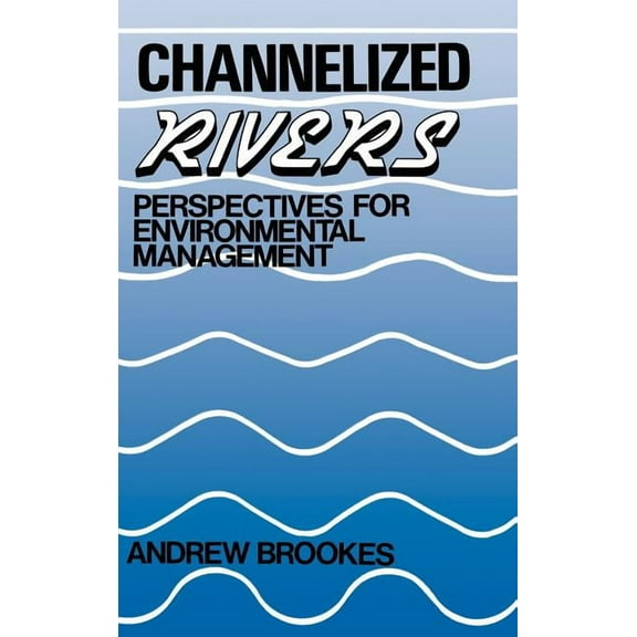 Channelized Rivers: Perspectives for Environmental Management, (Hardcover)