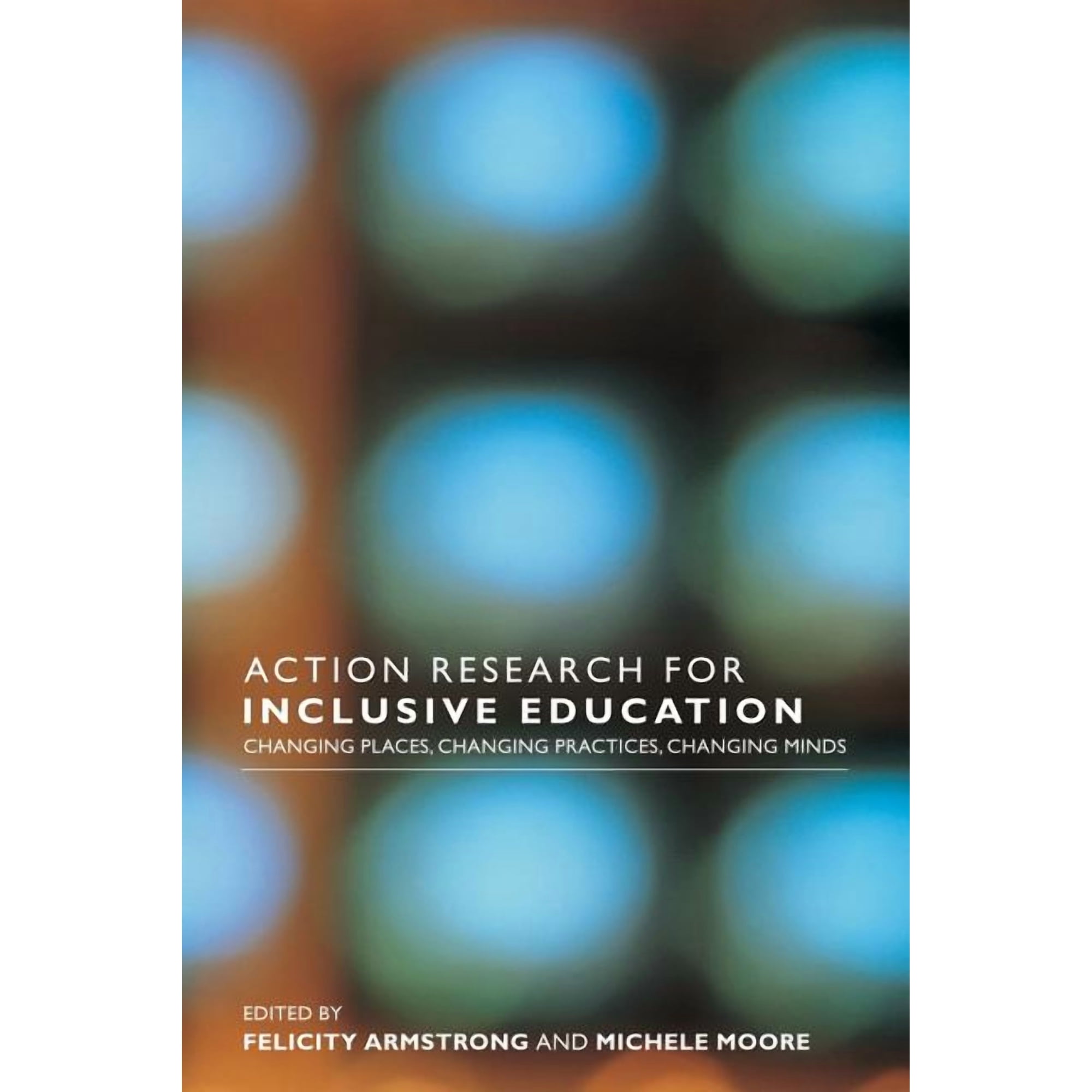 Action Research for Inclusive Education: Changing Places Changing Practices Changing Minds (Paperback)