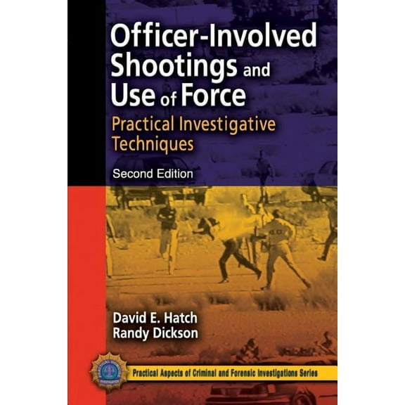 Practical Aspects of Criminal and Forens Officer-Involved Shootings and Use of Force: Practical Investigative Techniques, (Paperback)
