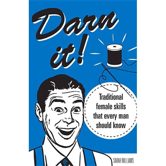 Darn It! : Traditional Female Skills That Every Man Should Know (Hardcover)