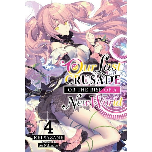 Our Last Crusade or the Rise of a New World: Our Last Crusade or the Rise of a New World, Vol. 4 (light novel) (Series #4) (Paperback)
