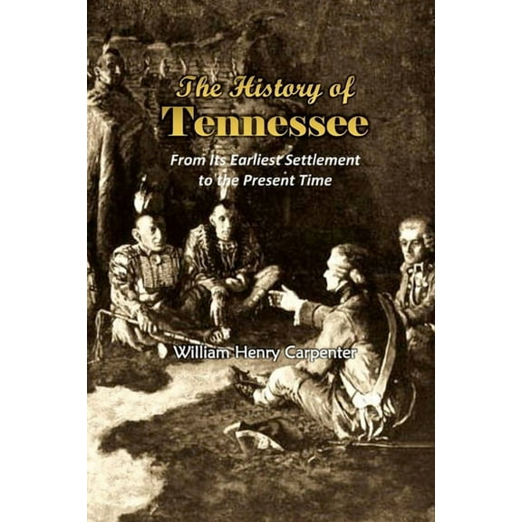 The History of Tennessee: From Its Earliest Settlement to the Present Time (1857), (Paperback)