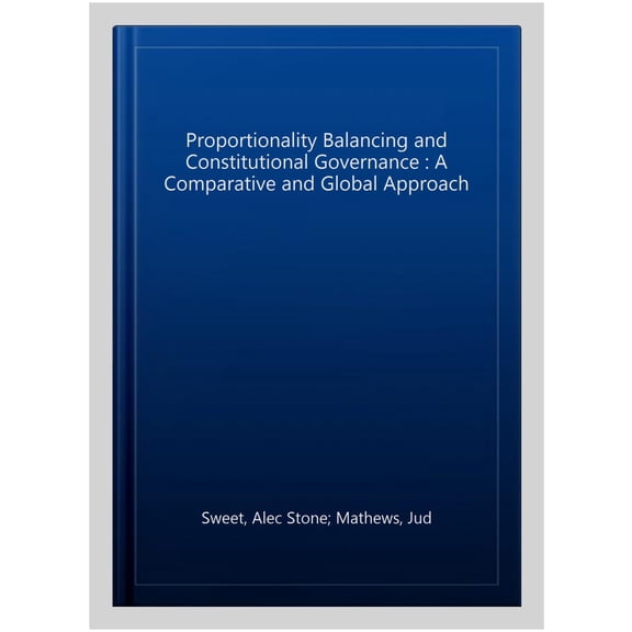 Pre-Owned Proportionality Balancing and Constitutional Governance: A Comparative and Global Approach, (Paperback)
