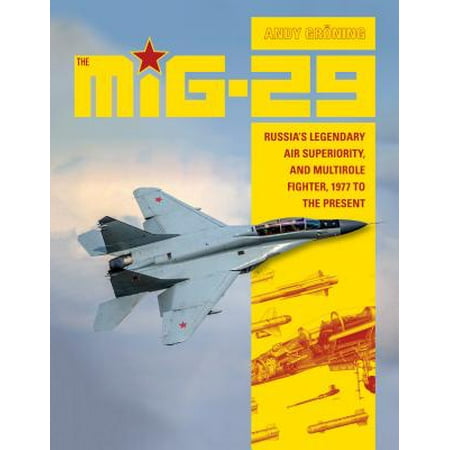 The MiG-29 : Russia's Legendary Air Superiority, and Multirole Fighter, 1977 to the