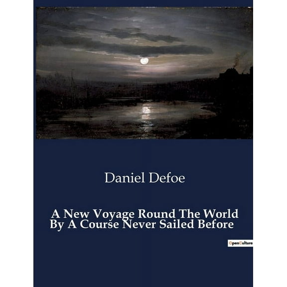 A New Voyage Round The World By A Course Never Sailed Before: A Merchant's Ambitious Journey and Unforeseen Challen, (Paperback)