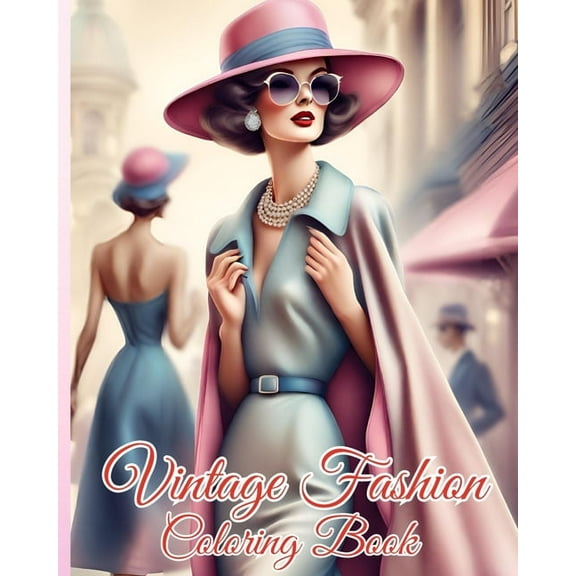 Vintage Fashion Coloring Book: Glamorous Women in Stylish Dresses, Elegant Outfits, Fabulous Designs For Girls, (Paperback)
