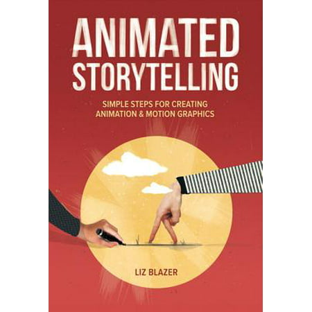 Animated Storytelling : Simple Steps for Creating Animation and Motion