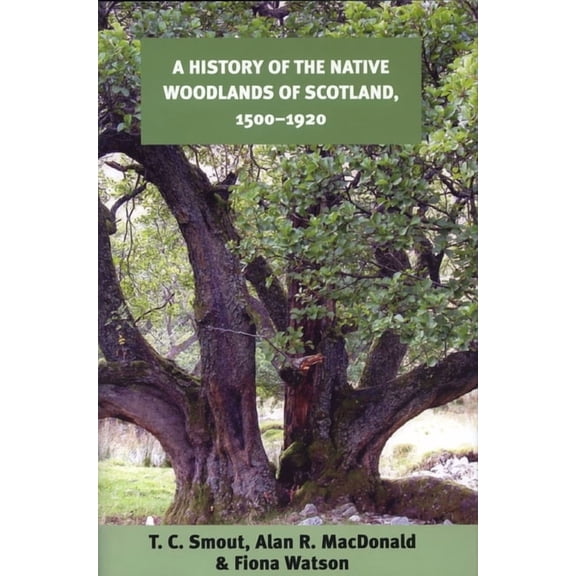 A History of the Native Woodlands of Scotland, 1500-1920, (Paperback)