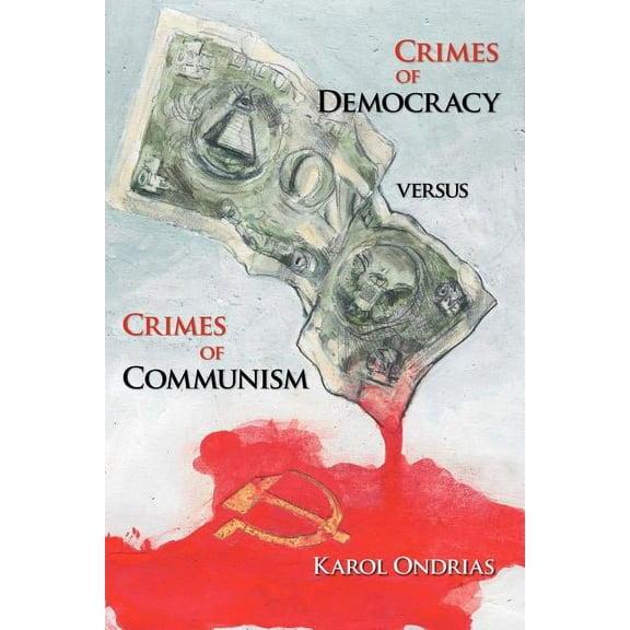 Crimes of Democracy Versus Crimes of Communism (Paperback)