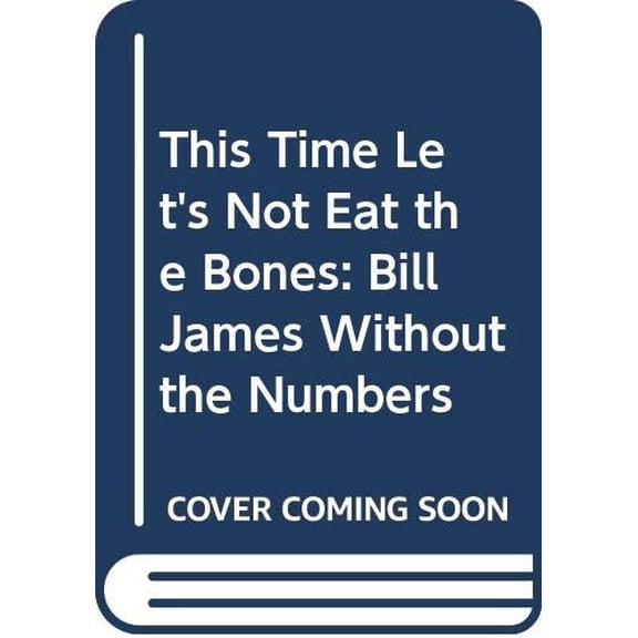 Pre-Owned This Time Let's Not Eat the Bones: Bill James Without the Numbers (Hardcover) 0394577140 9780394577142