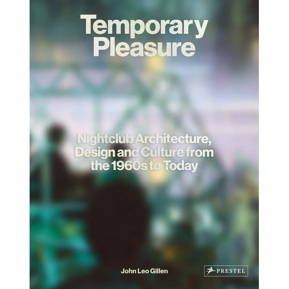 Temporary Pleasure: Nightclub Architecture, Design and Culture from the 1960s to Today, (Hardcover)