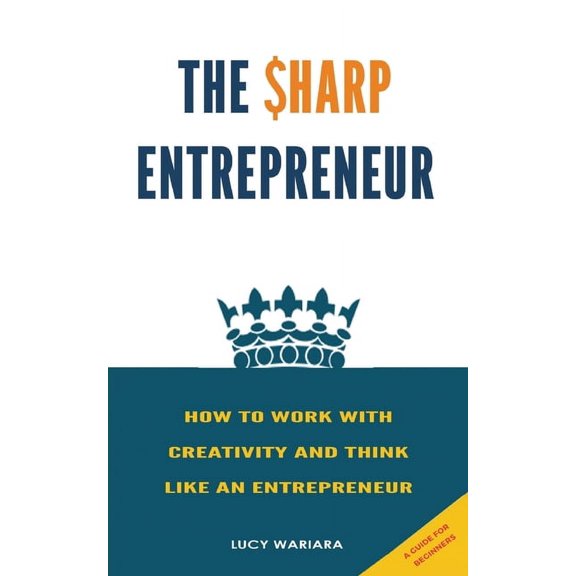 The Sharp Entrepreneur [How to Work with Creativity and Think Like an Entrepreneur] - [ A guide for beginners, (Paperback)