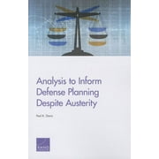 Analysis to Inform Defense Planning Despite Austerity (Paperback)