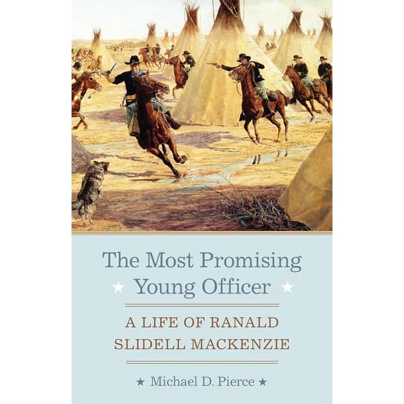 The Most Promising Young Officer: A Life of Ranald Slidell MacKenzie, (Paperback)