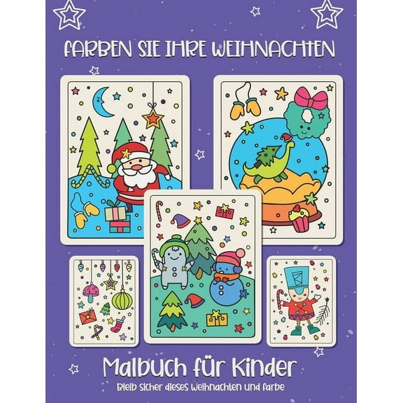 Färben Sie Ihr Weihnachten. Malbuch für Kinder: Weihnachtsgeschenk oder Geschenk für Kinder und Kleinkinder. Viel Spaß beim Ausmalen von Weihnachtsmann, Ornament, Schlitten, Sternen, Tieren. (Paperbac