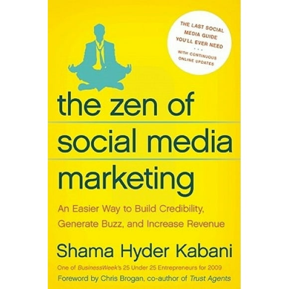 The Zen of Social Media Marketing: An Easier Way to Build Credibility, Generate Buzz, and Increase Revenue