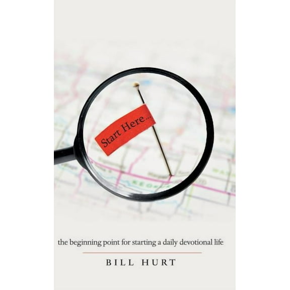 Start Here : The Beginning Point for Starting a Daily Devotional Life