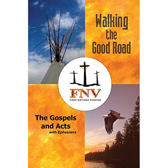 Pre-Owned Walking the Good Road: The Gospels and Acts with Ephesians - First Nations Version (Paperback) 0984770666 9780984770663