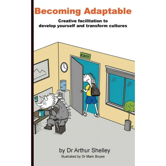 Becoming Adaptable: Creative facilitation to develop yourself and transform cultures, (Paperback)