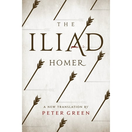 The Iliad : A New Translation by Peter Green