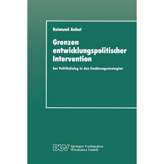 Duv Sozialwissenschaft Grenzen Entwicklungspolitischer Intervention: Der Politikdialog in Den ErnÃ¤hrungsstrategien, (Paperback)