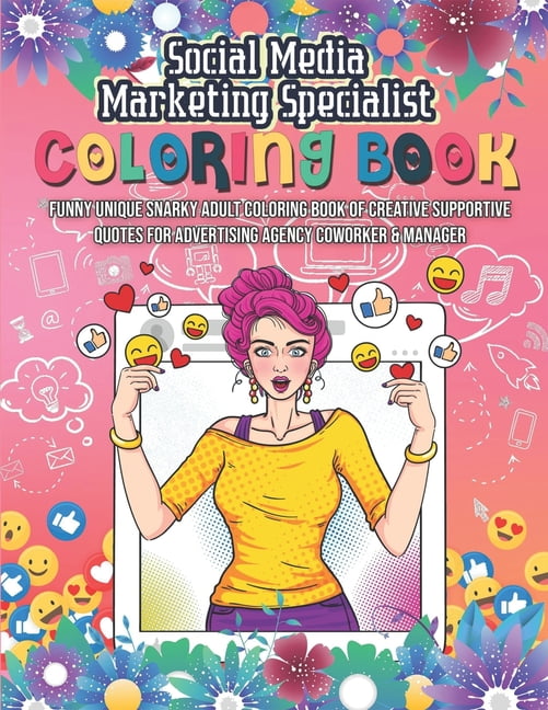 Social Media Marketing Specialist Coloring Book. Funny Unique Snarky Adult  Coloring Book of Creative Supportive Quotes for Advertising Agency Coworker  & Manager: Novelty Gag Gift Idea for Appreciation 