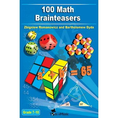 - 100 Math Brainteasers (Grade 7, 8, 9, 10). Arithmetic, Algebra and Geometry Brain Teasers, Puzzles, Games and Problems with Solutions : Math Olympiad Contest Problems for Elementary and Middle Schools