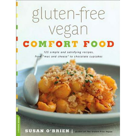 Gluten-Free Vegan Comfort Food : 125 Simple and Satisfying Recipes, from 