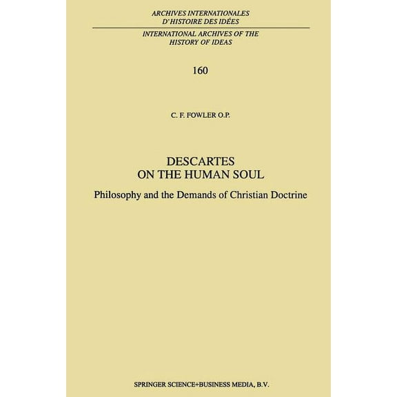 International Archives of the History of Descartes on the Human Soul: Philosophy and the Demands of Christian Doctrine, Book 160, (Paperback)