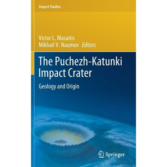Impact Studies The Puchezh-Katunki Impact Crater: Geology and Origin, (Hardcover)