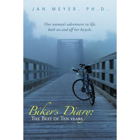 Biker's Diary : The Best of Ten Years: One Woman's Adventures in Life, Both on and Off Her