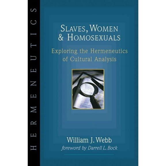 Slaves, Women & Homosexuals: Exploring the Hermeneutics of Cultural Analysis, (Paperback)