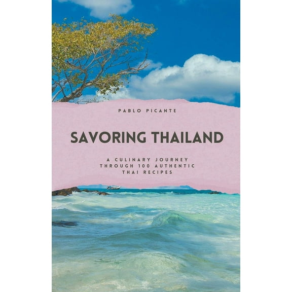 Savoring Thailand: A Culinary Journey through 100 Authentic Thai Recipes (Paperback)