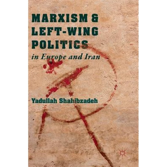Pre-Owned Marxism and Left-Wing Politics in Europe and Iran, (Hardcover)