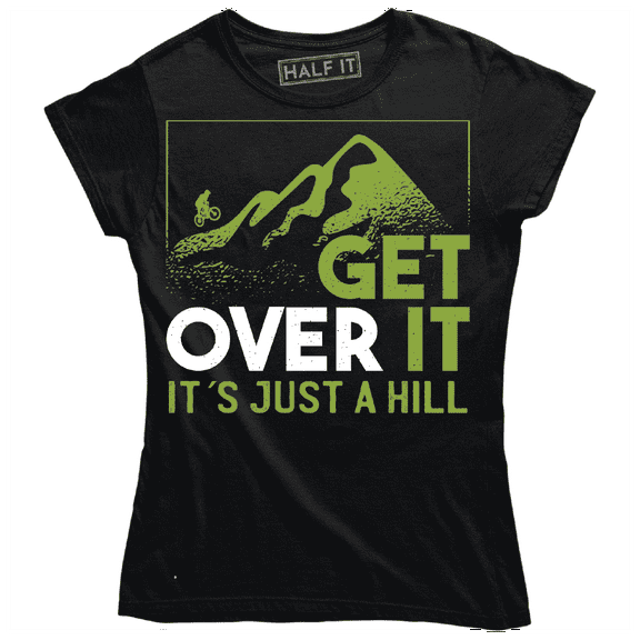 Get Over It - It Just A Hill Biker Motivation Women's T-Shirt
